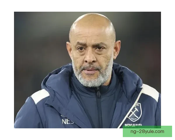 努诺召回旧将掀变革西汉姆新局